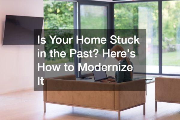 Is Your Home Stuck in the Past? Here’s How to Modernize It