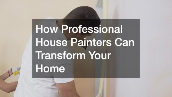 How Professional House Painters Can Transform Your Home