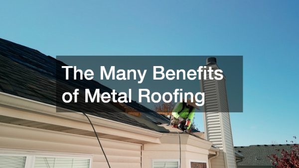 The Many Benefits of Metal Roofing
