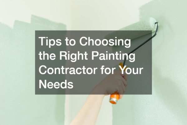 Tips to Choosing the Right Painting Contractor for Your Needs