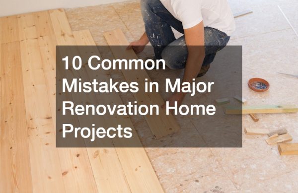 10 Common Mistakes in Major Renovation Home Projects