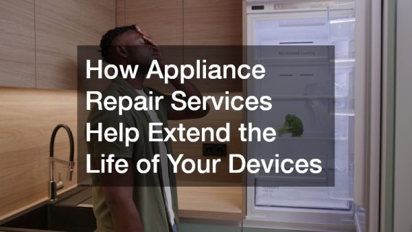 How Appliance Repair Services Help Extend the Life of Your Devices