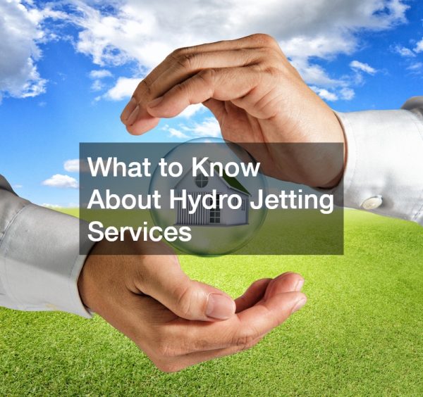 What to Know About Hydro Jetting Services