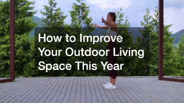 How to Improve Your Outdoor Living Space This Year