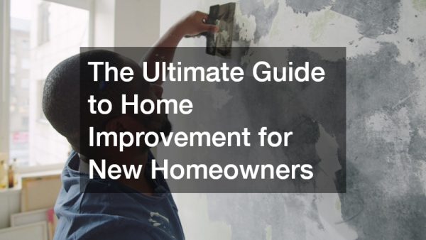 The Ultimate Guide to Home Improvement for New Homeowners