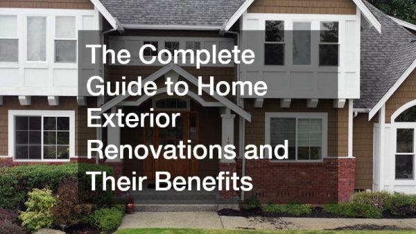 The Complete Guide to Home Exterior Renovations and Their Benefits