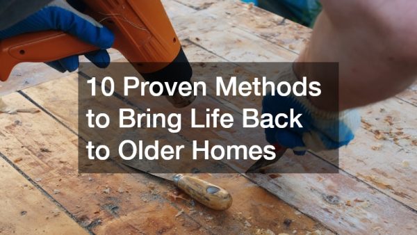 10 Proven Methods to Bring Life Back to Older Homes