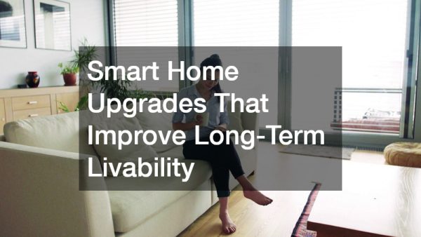 Smart Home Upgrades That Improve Long-Term Livability