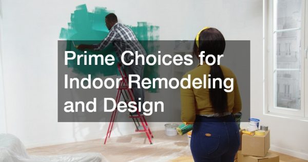 Prime Choices for Indoor Remodeling and Design