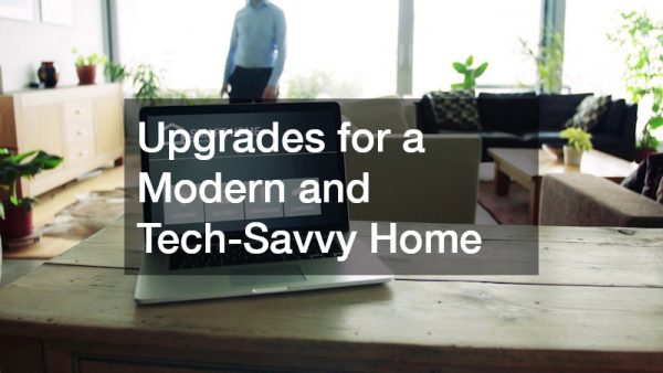 Upgrades for a Modern and Tech-Savvy Home